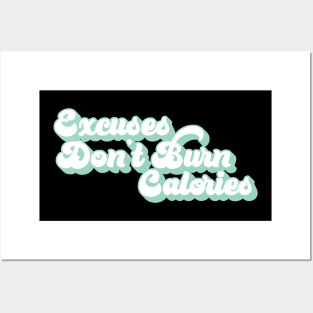 Excuses don't burn calories Posters and Art